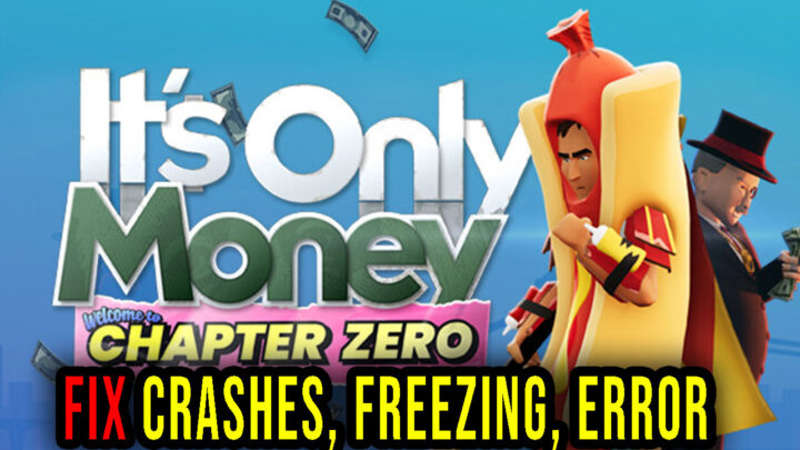 It’s Only Money – Crashes, freezing, error codes, and launching problems – fix it!