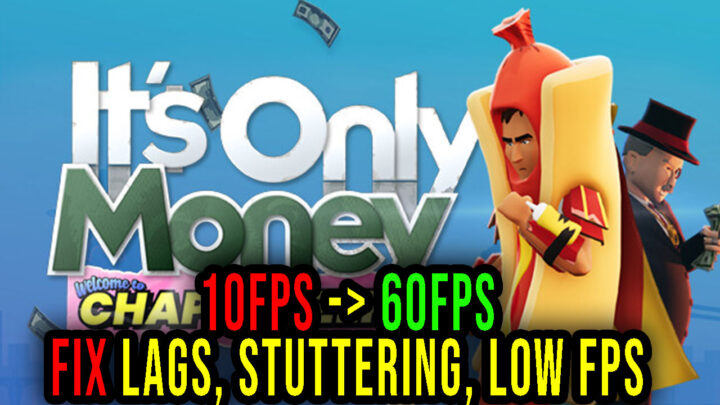 It’s Only Money – Lags, stuttering issues and low FPS – fix it!