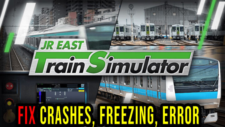 JR EAST Train Simulator – Crashes, freezing, error codes, and launching problems – fix it!