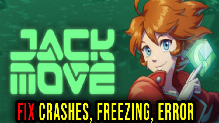 Jack Move – Crashes, freezing, error codes, and launching problems – fix it!