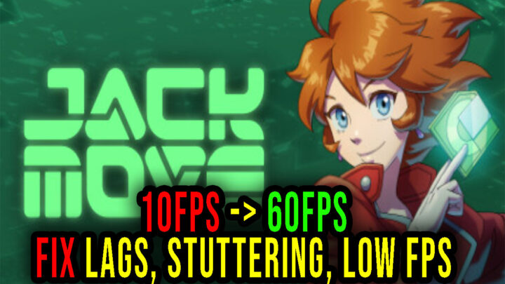 Jack Move – Lags, stuttering issues and low FPS – fix it!
