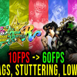 JoJo's Bizarre Adventure: All-Star Battle R - Lags, stuttering issues and low FPS - fix it!