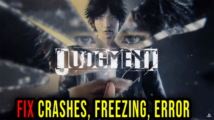 Judgment – Crashes, freezing, error codes, and launching problems – fix it!