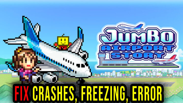 Jumbo Airport Story – Crashes, freezing, error codes, and launching problems – fix it!