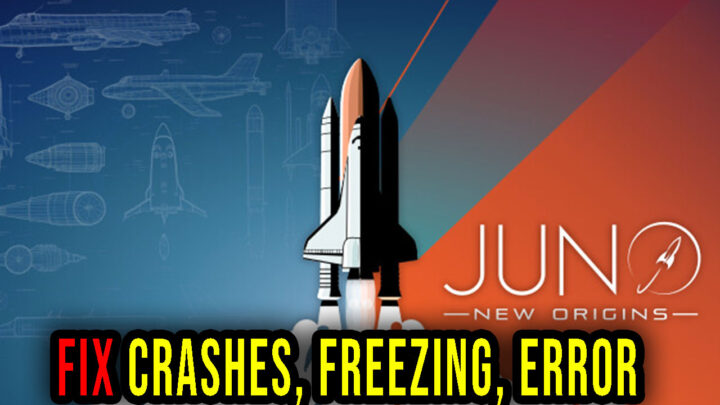 Juno: New Origins – Crashes, freezing, error codes, and launching problems – fix it!