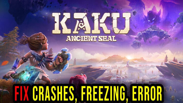 Kaku Ancient Seal – Crashes, freezing, error codes, and launching problems – fix it!