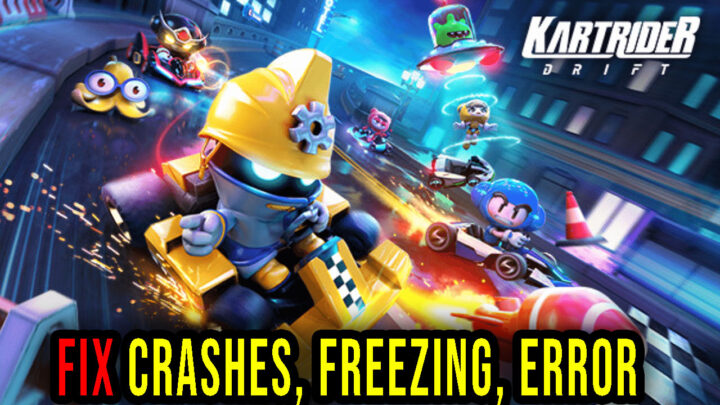 KartRider: Drift – Crashes, freezing, error codes, and launching problems – fix it!