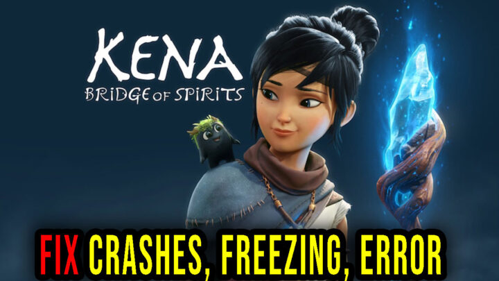 Kena: Bridge of Spirits – Crashes, freezing, error codes, and launching problems – fix it!