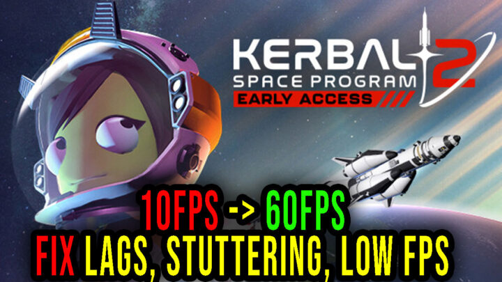 Kerbal Space Program 2 – Lags, stuttering issues and low FPS – fix it!