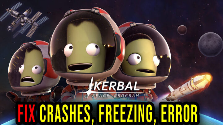 Kerbal Space Program – Crashes, freezing, error codes, and launching problems – fix it!