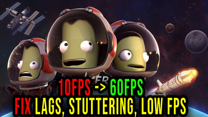 Kerbal Space Program – Lags, stuttering issues and low FPS – fix it!