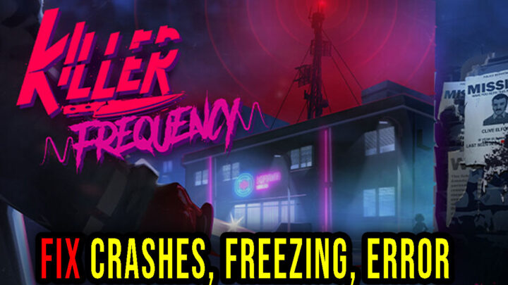 Killer Frequency – Crashes, freezing, error codes, and launching problems – fix it!