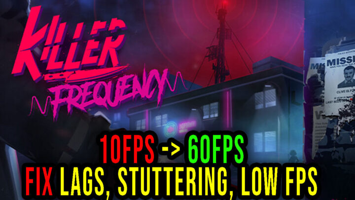 Killer Frequency – Lags, stuttering issues and low FPS – fix it!