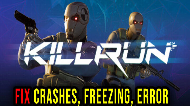KILLRUN – Crashes, freezing, error codes, and launching problems – fix it!