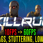 KILLRUN - Lags, stuttering issues and low FPS - fix it!