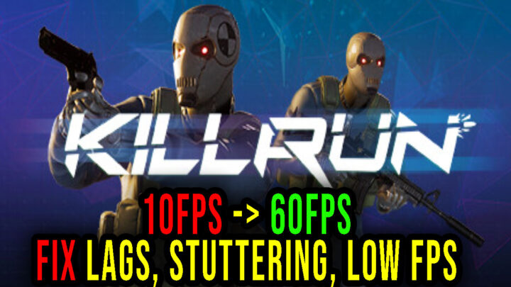 KILLRUN – Lags, stuttering issues and low FPS – fix it!