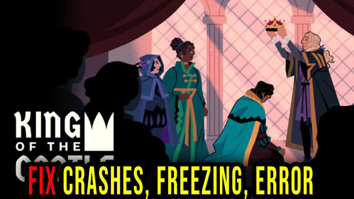 King Of The Castle – Crashes, freezing, error codes, and launching problems – fix it!