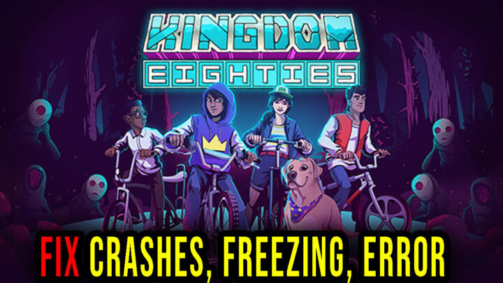 Kingdom Eighties – Crashes, freezing, error codes, and launching problems – fix it!