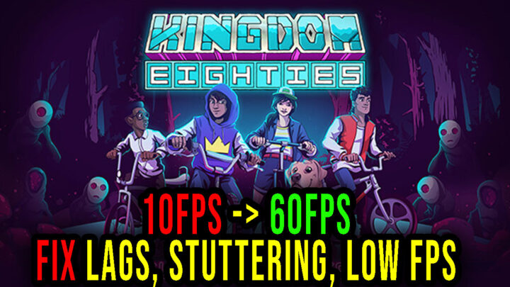 Kingdom Eighties – Lags, stuttering issues and low FPS – fix it!