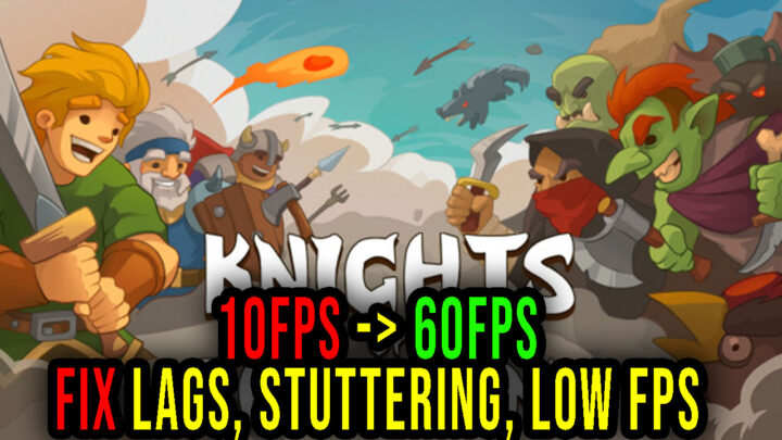 Knights of Braveland – Lags, stuttering issues and low FPS – fix it!