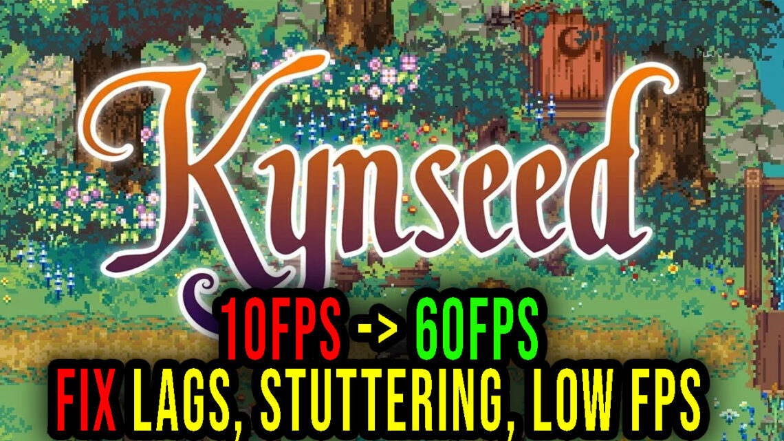 Kynseed – Lags, stuttering issues and low FPS – fix it!