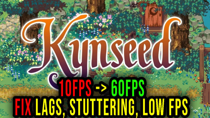 Kynseed – Lags, stuttering issues and low FPS – fix it!