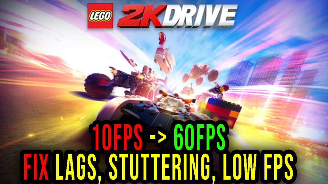 LEGO 2K Drive – Lags, stuttering issues and low FPS – fix it!