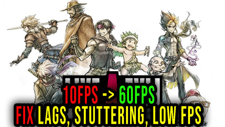 LIVE A LIVE – Lags, stuttering issues and low FPS – fix it!