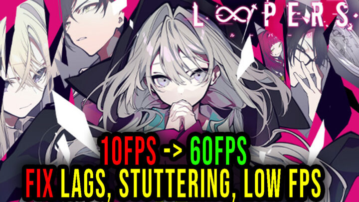LOOPERS – Lags, stuttering issues and low FPS – fix it!