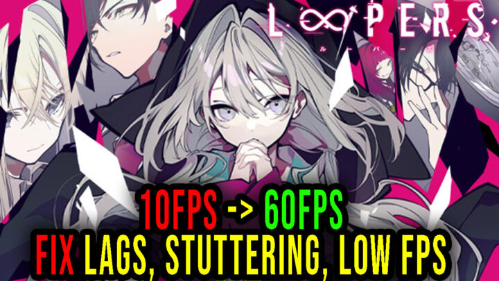 LOOPERS – Lags, stuttering issues and low FPS – fix it!