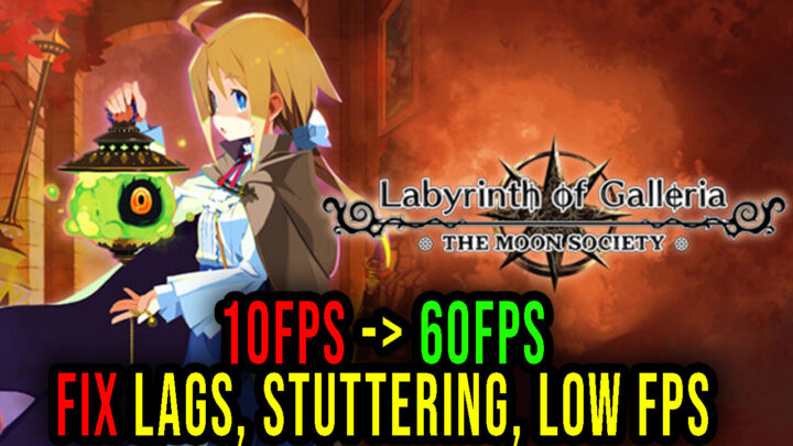Labyrinth of Galleria: The Moon Society – Lags, stuttering issues and low FPS – fix it!