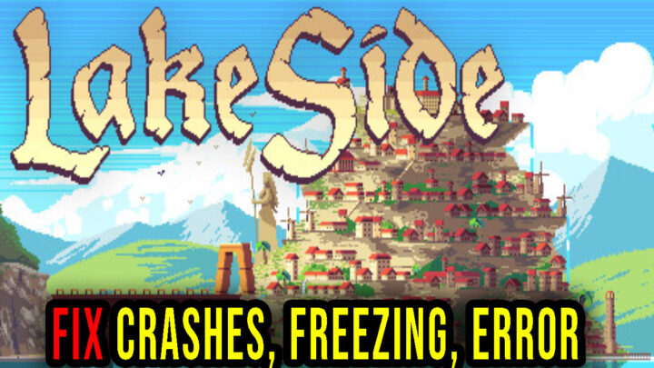 LakeSide – Crashes, freezing, error codes, and launching problems – fix it!