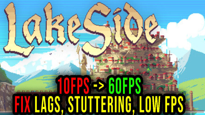 LakeSide – Lags, stuttering issues and low FPS – fix it!