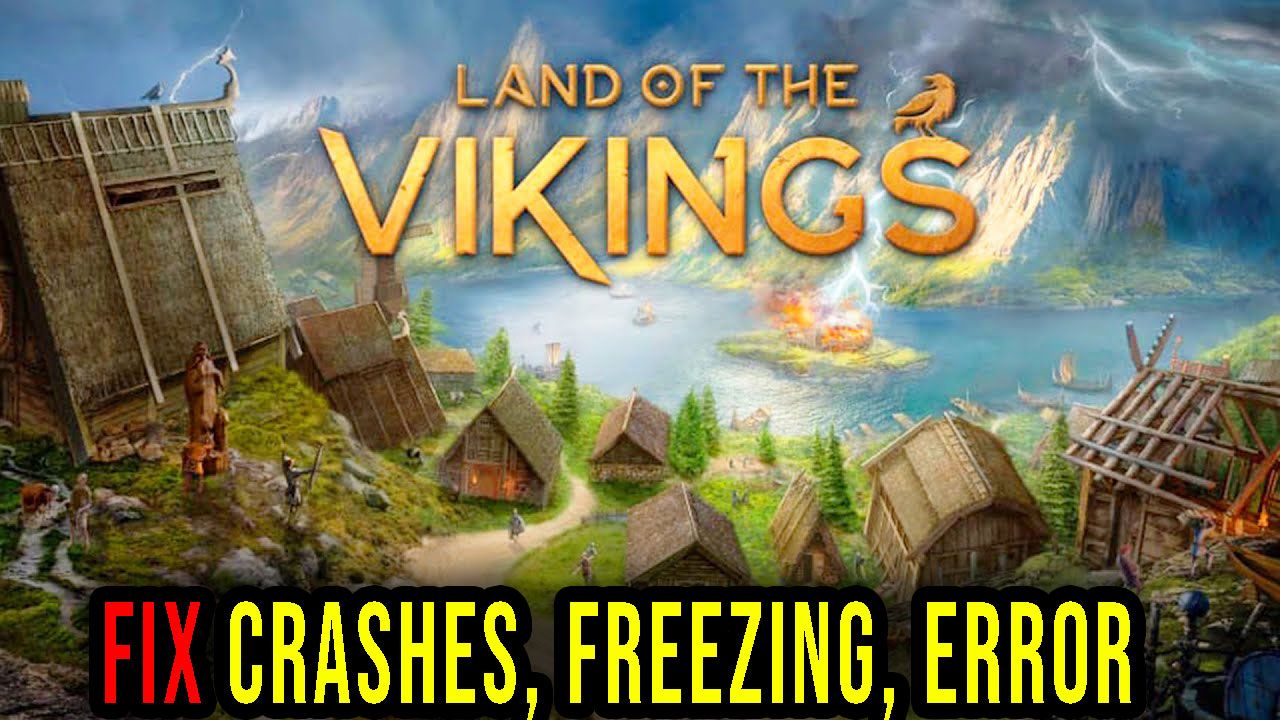 Land of the Vikings Crashes, freezing, error codes, and launching