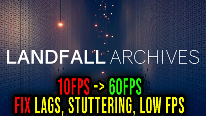 Landfall Archives – Lags, stuttering issues and low FPS – fix it!