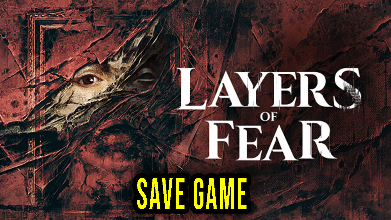 Layers of Fear Save Game location, backup, installation Games Manuals