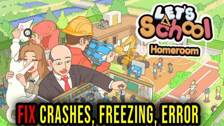 Let’s School Homeroom – Crashes, freezing, error codes, and launching problems – fix it!