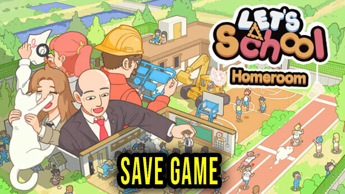 Let’s School Homeroom – Save Game – location, backup, installation