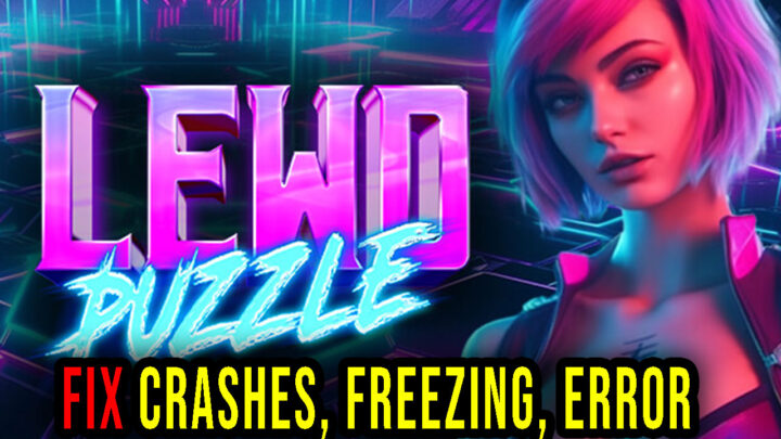 Lewd Puzzle – Crashes, freezing, error codes, and launching problems – fix it!