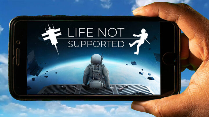 Life Not Supported Mobile – How to play on an Android or iOS phone?