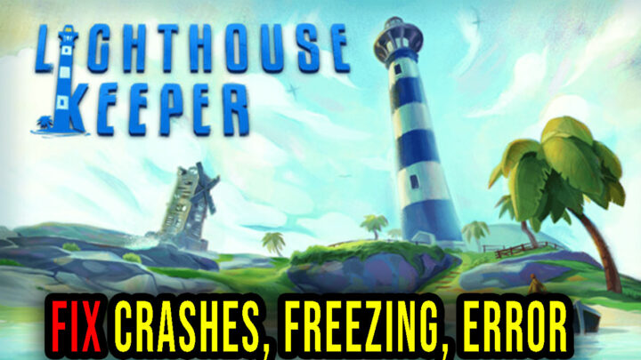 Lighthouse Keeper – Crashes, freezing, error codes, and launching problems – fix it!