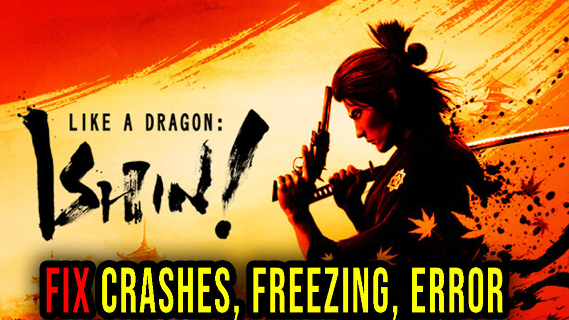 Like a Dragon: Ishin! – Crashes, freezing, error codes, and launching problems – fix it!