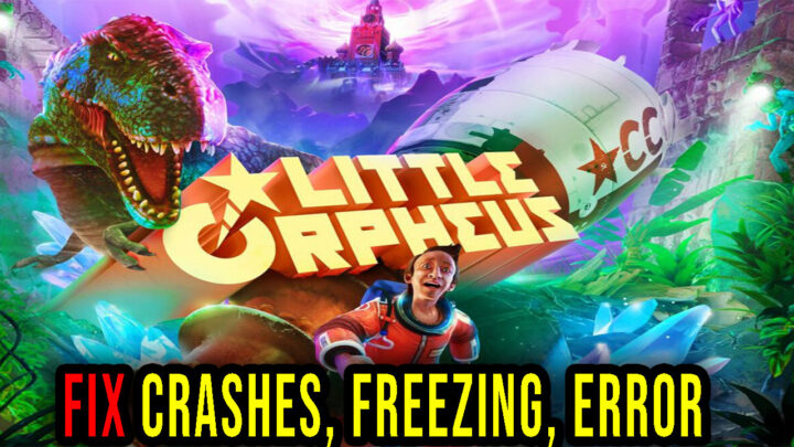 Little Orpheus – Crashes, freezing, error codes, and launching problems – fix it!