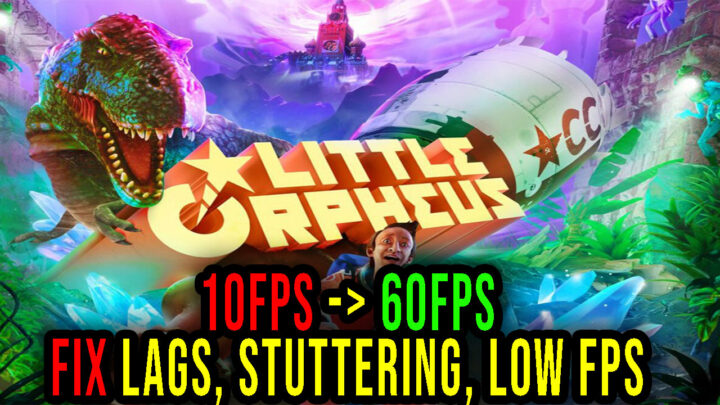 Little Orpheus – Lags, stuttering issues and low FPS – fix it!