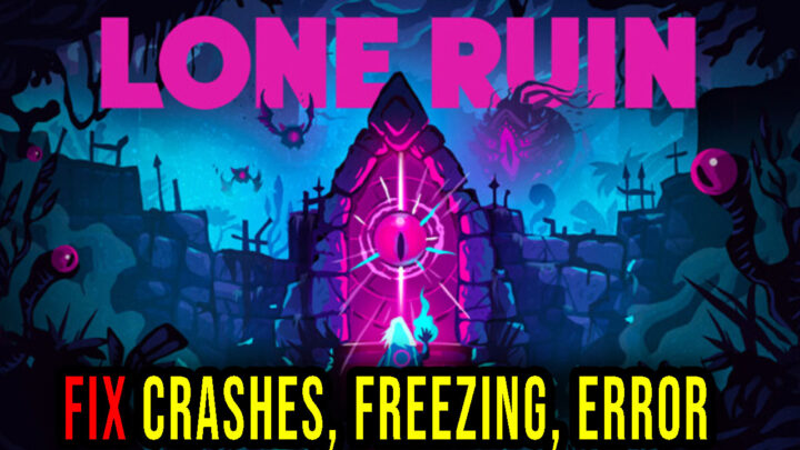 Lone Ruin – Crashes, freezing, error codes, and launching problems – fix it!