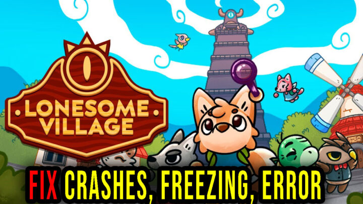 Lonesome Village – Crashes, freezing, error codes, and launching problems – fix it!