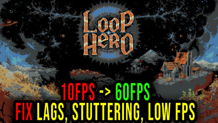 Loop Hero – Lags, stuttering issues and low FPS – fix it!