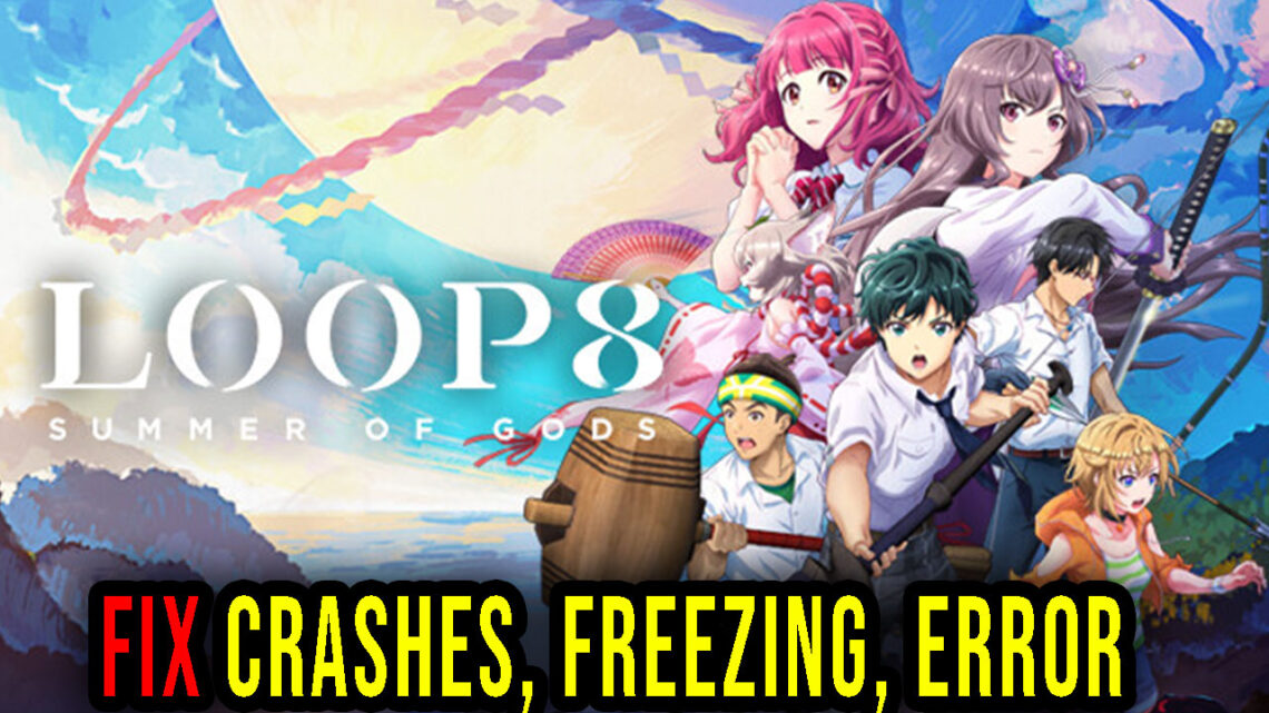 Loop8: Summer of Gods – Crashes, freezing, error codes, and launching problems – fix it!