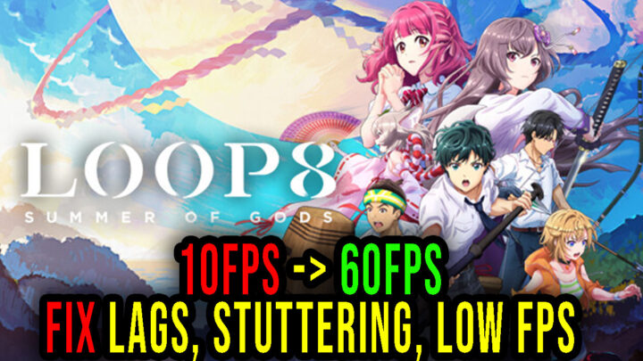 Loop8: Summer of Gods – Lags, stuttering issues and low FPS – fix it!