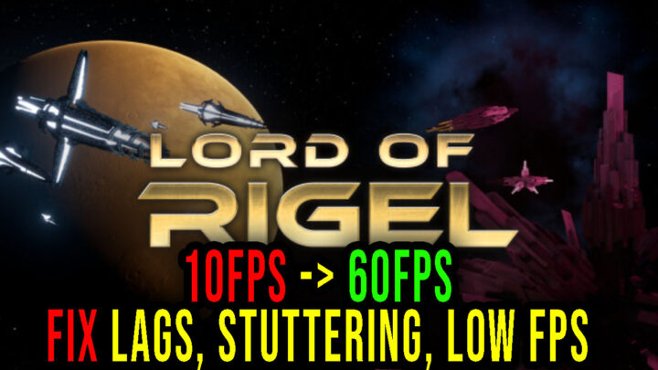Lord of Rigel – Lags, stuttering issues and low FPS – fix it!